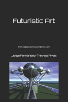 Futuristic Art: from: digitalcosmico.Wordpress.com B0BJ74SBTH Book Cover
