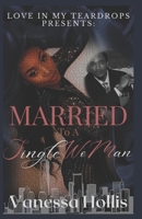 LOVE IN MY TEARDROPS PRESENTS: Married To A Single WoMan B0C4N3ZVH8 Book Cover