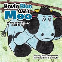 Kevin Blue Can't Moo: And He Doesn't Know What to Do! 146696801X Book Cover
