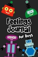 Feelings Journal for Boys: Help Your Child Express Their Emotions Through Writing, Drawing, and Sharing - Reduce Anxiety, Anger and Stress - Fun Robot Cover Design 1708482849 Book Cover