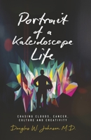 Portrait of a Kaleidoscope Life : Chasing Clouds, Cancer, Culture and Creativity 1964007216 Book Cover