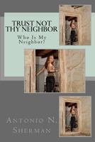 Trust Not Thy Neighbor 1512373885 Book Cover