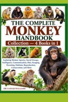 The Complete Monkey Handbook Collection — 4 Books in 1: Exploring Monkey Species, Social Groups, Intelligence, Communication, Diet, Foraging, Parenting, Habitats, Reproduction, Conservation, and W B0HMP1XP1K Book Cover