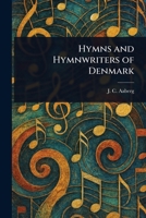 Hymns and Hymnwriters of Denmark 1023297485 Book Cover
