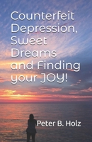 Counterfeit Depression, Sweet Dreams and Finding your JOY! B089J17DQ2 Book Cover