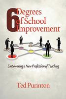 Six Degrees of School Improvement: Empowering a New Profession of Teaching 1617353663 Book Cover