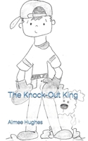 The Knock-Out King 1490545824 Book Cover