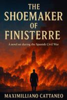The Shoemaker of Finisterre: The novel of the Spanish Civil War B0G4MWGCGK Book Cover