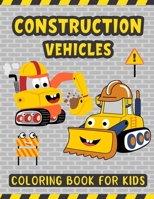 Construction Vehicles Coloring Book For Kids: A Fun Activity Book for Kids Filled with Big Trucks Cranes Diggers and Dumpers - Tractors Bulldozers ... – Gift for Kids Who Love Construction Trucks B08RH7WPDP Book Cover