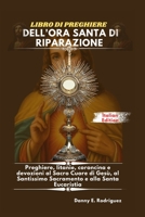 LIBRO DI PREGHIERE DELL'ORA SANTA DI RIPARAZIONE: Preghiere, litanie, coroncina e devozioni al Sacro Cuore di Gesù, al Santissimo Sacramento e alla Santa Eucaristia (Italian Edition) B0G388L9W8 Book Cover