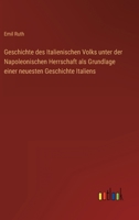 Geschichte des Italienischen Volks unter der Napoleonischen Herrschaft als Grundlage einer neuesten Geschichte Italiens 3368229117 Book Cover