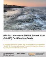 (MCTS): Microsoft BizTalk Server 2010 (70-595) Certification Guide 1782172106 Book Cover