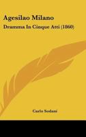 Agesilao Milano: Dramma In Cinque Atti (1860) 116802403X Book Cover
