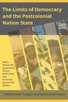 The Limits of Democracy and the Postcolonial Nation State: Mali's Democratic Experiment Falters, while Jihad and Terrorism Grow in the Sahara B094LJ59G7 Book Cover