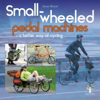 Small-Wheeled Pedal Machines - A Better Way of Cycling 1787114015 Book Cover