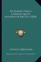 De Roberti Wacii Carmine Quod Inscribitur Brutus (1828) 116085663X Book Cover
