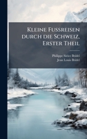 Kleine FuÃ reisen durch die Schweiz, Erster Theil (German Edition) 1024678180 Book Cover