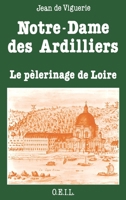 Notre-Dame des Ardilliers: Le pèlerinage de Loire 2868390846 Book Cover