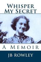 Whisper My Secret: A Memoir 1499720068 Book Cover