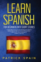 Learn Spanish for Beginners with Short Stories: An Easy Way to Improve Your Reading and Listening Skills in Spanish with the Correct Pronunciation. How to Grow Your Vocabulary in a Week in Your Car 1673266339 Book Cover