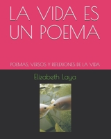La Vida Es Un Poema: Poemas, Versos Y Reflexiones de la Vida B088GJFM8X Book Cover