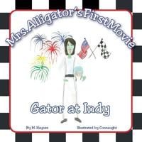 Mrs. Alligator's First Movie: Gator at Indy 1629010073 Book Cover
