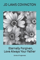 Eternally Forgiven, Love Always Your Father: Stories of Forgiveness 1790265452 Book Cover