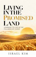 Living In The Promised Land: Live in the fullness of Christ 1969882379 Book Cover