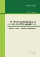 Die Drittstaatenregelung im europäischen Datenschutzrecht: Historie - Stand - aktuelle Entwicklungen 3955490947 Book Cover