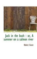 Jack in the bush: or, A summer on a salmon river 1417955732 Book Cover