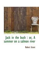 Jack in the bush: or, A summer on a salmon river 1162795409 Book Cover
