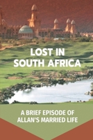 Lost In South Africa: A Brief Episode Of Allan's Married Life: Fantasy African Adventure null Book Cover