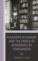 Flannery o'Connor and the Perils of Governing by Tenderness 1498532616 Book Cover