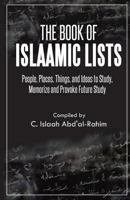 The Book of Islaamic Lists: People, Places, Things, and Ideas to Study, Memorize and Provoke Future Study 1619844664 Book Cover