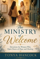 The Ministry of Welcome: Devotions for Women Who Open Doors of Hope and Healing B0H4Q46WD5 Book Cover