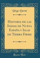 Historia de Las Indias de Nueva Espa�a Y Islas de Tierra Firme (Classic Reprint) 1179579569 Book Cover