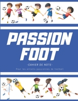 Passion foot - cahier de note - pour les enfants passionnés de football (French Edition) 1670644863 Book Cover