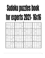 Sudoku puzzles book for experts 2021- 16x16 B08T7XKTNY Book Cover