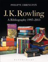 J.K. Rowling: A Bibliography 1997-2013 1849669740 Book Cover