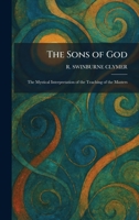 The Sons of God: The Mystical Interpretation of the Teaching of the Masters 1025996593 Book Cover