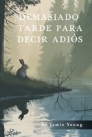 Demasiado Tarde Para Decir Adiós (Spanish Edition) B0H63RV5S2 Book Cover