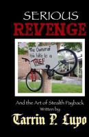Serious Revenge: And the Art of Stealth Payback 1937311147 Book Cover