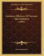 Luminous Efficiency Of Vacuum-Tube Radiation (1903) 1120639212 Book Cover