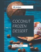 88 Coconut Frozen Dessert Recipes: A Coconut Frozen Dessert Cookbook to Fall In Love With B08P4RS2NC Book Cover