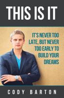 This Is It: It's Never Too Late, But Never Too Early to Build Your Dreams 1500683744 Book Cover