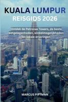KUALA LUMPUR REISGIDS 2026 (VOLLEDIGE KLEUR): Ontdek de Petronas Towers, de beste eetgelegenheden, winkelmogelijkheden en lokale ervaringen (Explorer’s Travel Guides) B0G4422W3X Book Cover