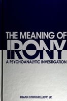 The Meaning of Irony: A Psychoanalytic Investigation (S U N Y Series, Margins of Literature) 0791419789 Book Cover