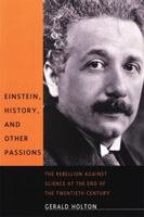 Einstein, History, and Other Passions: The Rebellion Against Science at the End of the Twentieth Century 1563963337 Book Cover