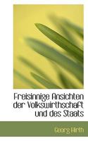 Freisinnige Ansichten der Volkswirthschaft und des Staats 1022149024 Book Cover