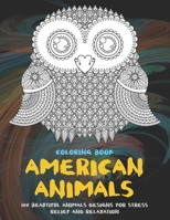 American Animals - Coloring Book - 100 Beautiful Animals Designs for Stress Relief and Relaxation B08X61VGQ7 Book Cover